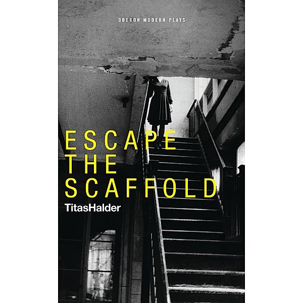 Escape the Scaffold / Oberon Modern Plays, Titas Halder
