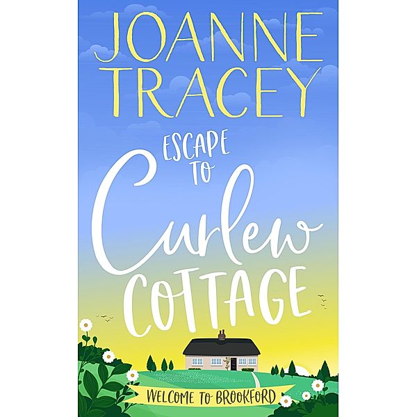 Escape To Curlew Cottage (Brookford, #1) / Brookford, Joanne Tracey