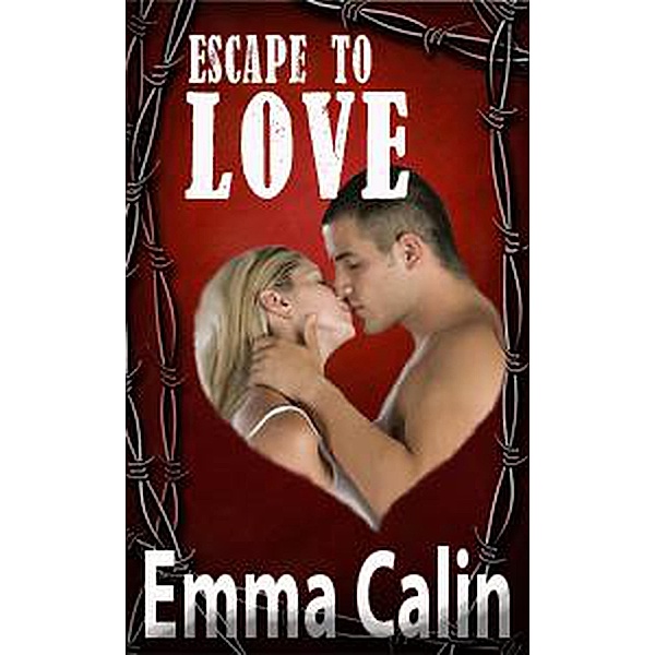 Escape To Love (Love in a Hopeless Place, #2) / Love in a Hopeless Place, Emma Calin