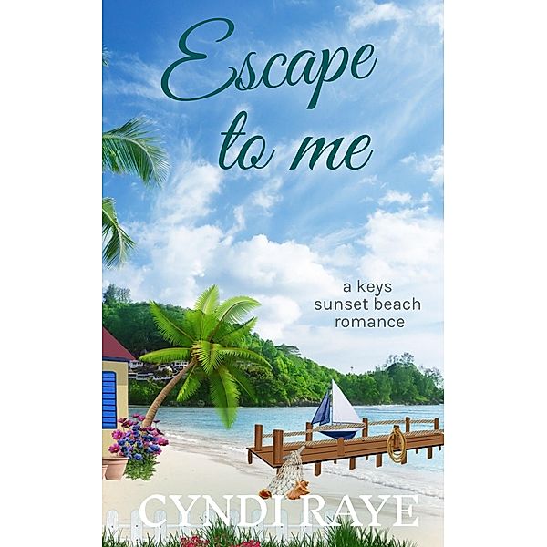 Escape To me (A Keys Sunset Beach Romance, #3) / A Keys Sunset Beach Romance, Cyndi Raye