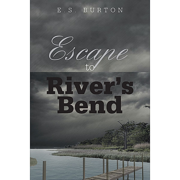 Escape to River's Bend, E.S. Burton