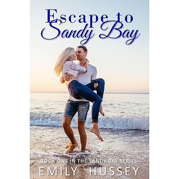 Escape to Sandy Bay (Sandy Bay Series, #1) / Sandy Bay Series, Emily Hussey