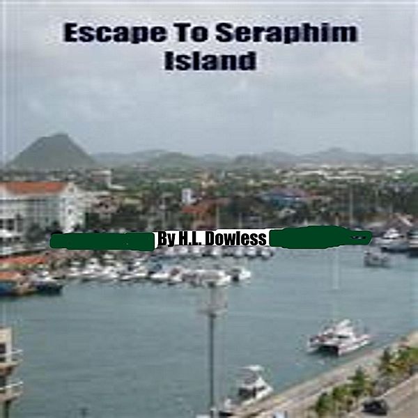 Escape To Seraphim Island, H. L. Dowless