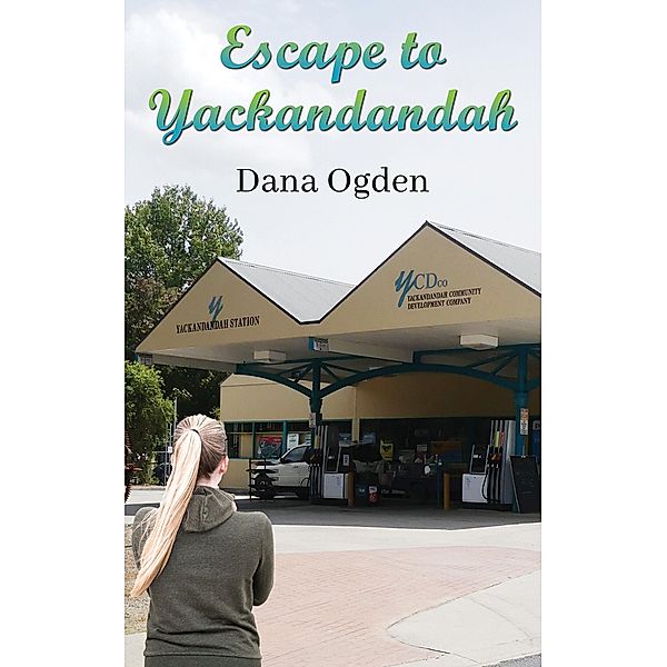 Escape to Yackandandah / Austin Macauley Publishers, Dana Ogden