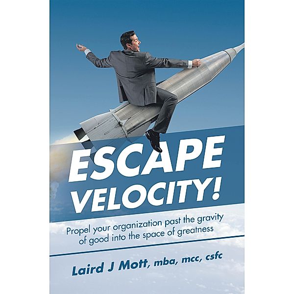 Escape Velocity!, Laird J Mott mba mcc cscf