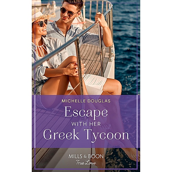 Escape With Her Greek Tycoon (Mills & Boon True Love), Michelle Douglas