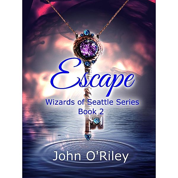 Escape (Wizards of Seattle, #2) / Wizards of Seattle, John O'Riley