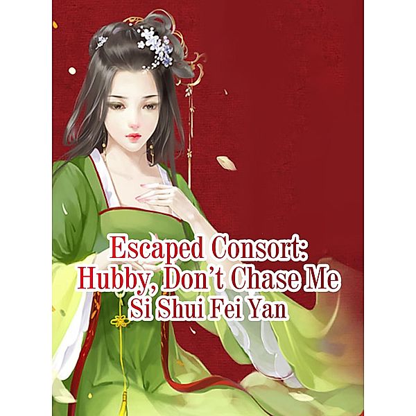 Escaped Consort: Hubby, Don't Chase Me, Shi Shuifeiyan