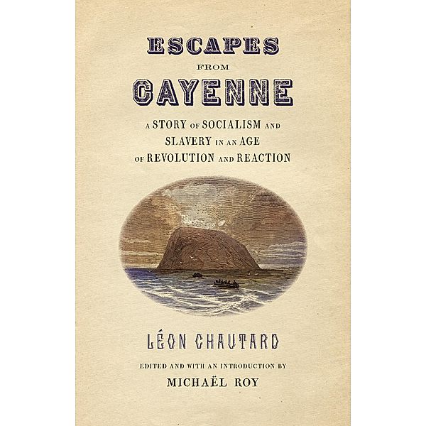 Escapes from Cayenne / Race in the Atlantic World, 1700-1900 Ser. Bd.43, Léon Chautard
