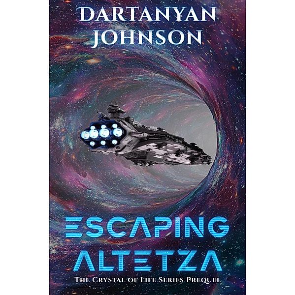 Escaping Altetza (The Crystal of Life, #0) / The Crystal of Life, Dartanyan Johnson