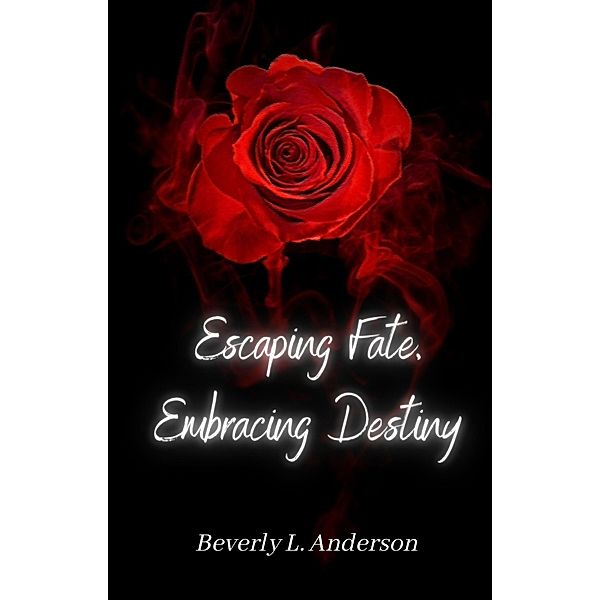 Escaping Fate Embracing Destiny, Beverly Anderson