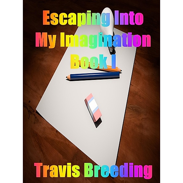 Escaping into My Imagination Book I / Breeding Publishing, Travis Breeding