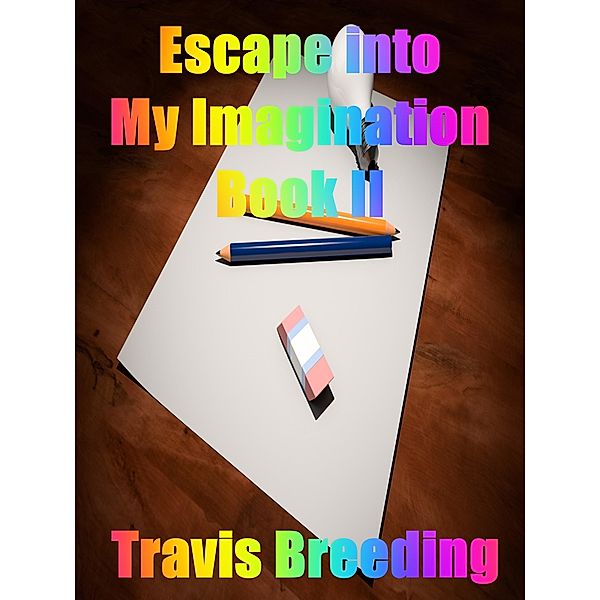 Escaping into My Imagination Book II / Breeding Publishing, Travis Breeding