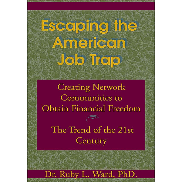 Escaping the American Job Trap, Ruby L. Ward Ph.D.