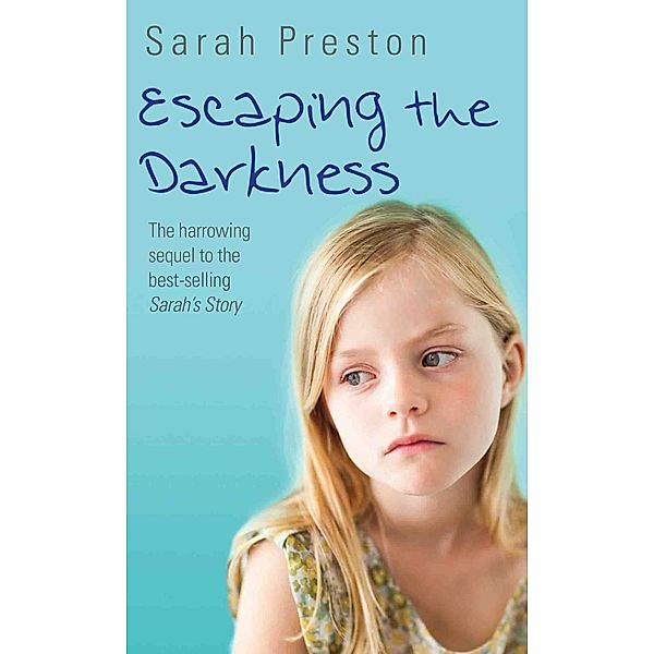 Escaping the Darkness - The harrowing sequel to the bestselling Sarah's Story, Sarah Preston