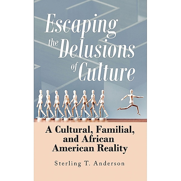 Escaping the Delusions of Culture, Sterling T. Anderson