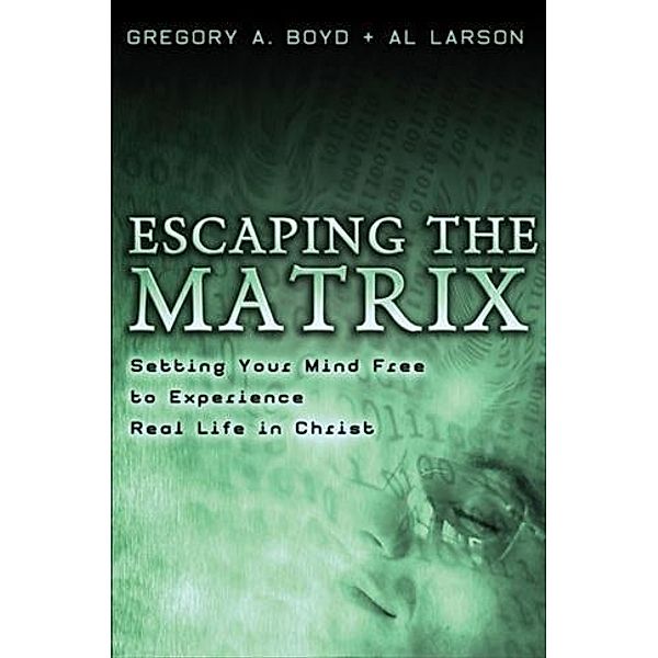 Escaping the Matrix, Gregory A. Boyd