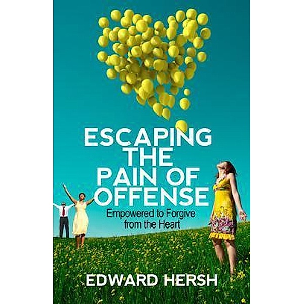 Escaping the Pain of Offense, Hersh G. Edward