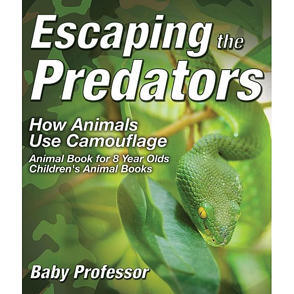 Escaping the Predators : How Animals Use Camouflage - Animal Book for 8 Year Olds | Children's Animal Books / Baby Professor, Baby