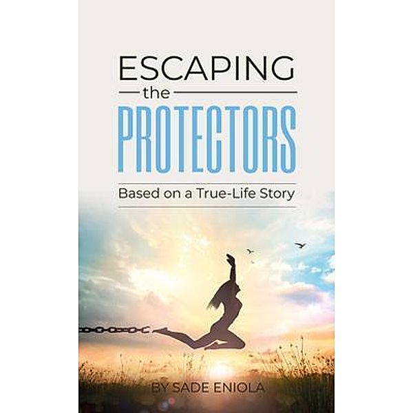 ESCAPING THE PROTECTORS / Escaping the Protectors, Sade Eniola
