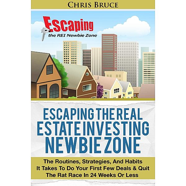 Escaping the Real Estate Investing Newbie Zone, Christopher Bruce