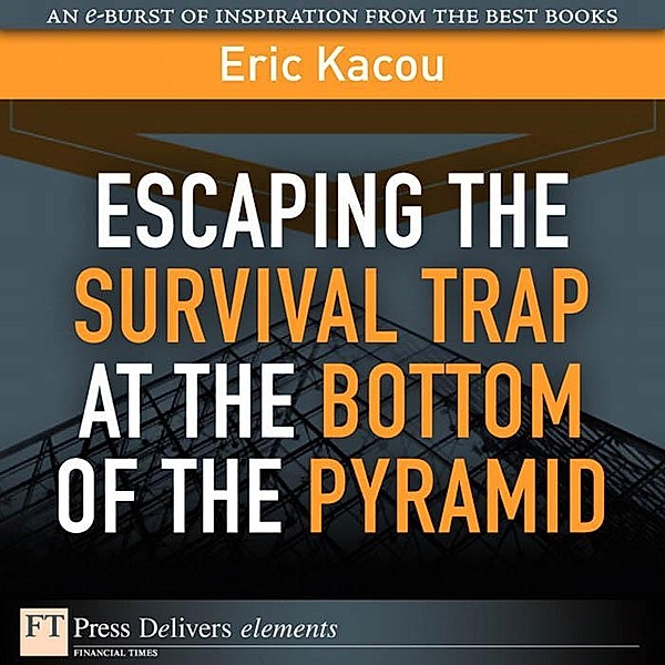 Escaping the Survival Trap at the Bottom of the Pyramid / FT Press Delivers Elements, Kacou Eric