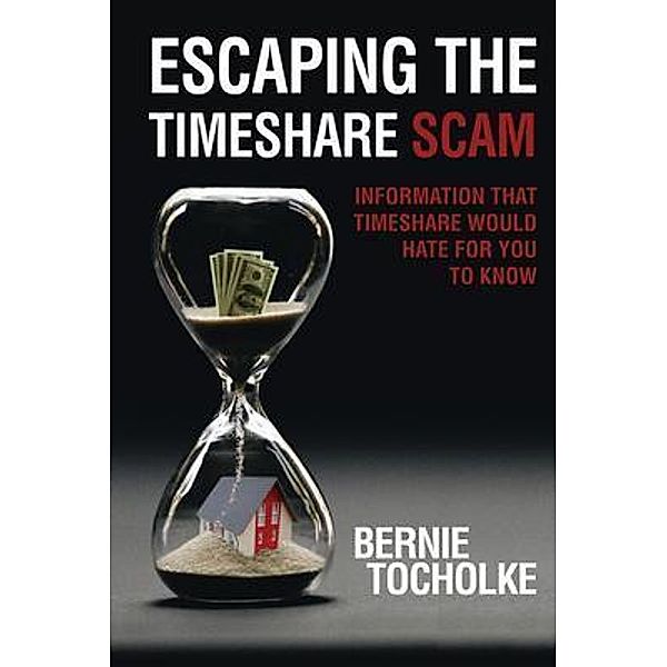 Escaping the Timeshare Scam / Rustik Haws LLC, Bernie Tocholke