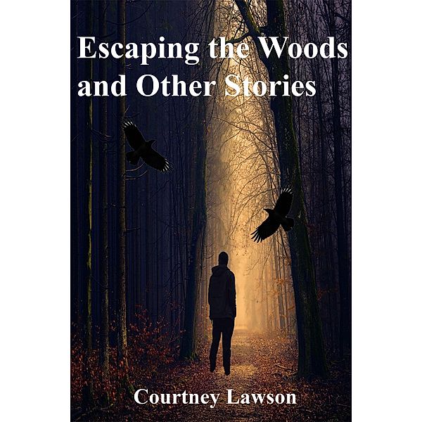 Escaping the Woods and Other Stories, Courtney Lawson