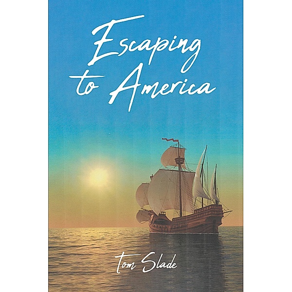 Escaping to America / Covenant Books, Inc., Tom Slade