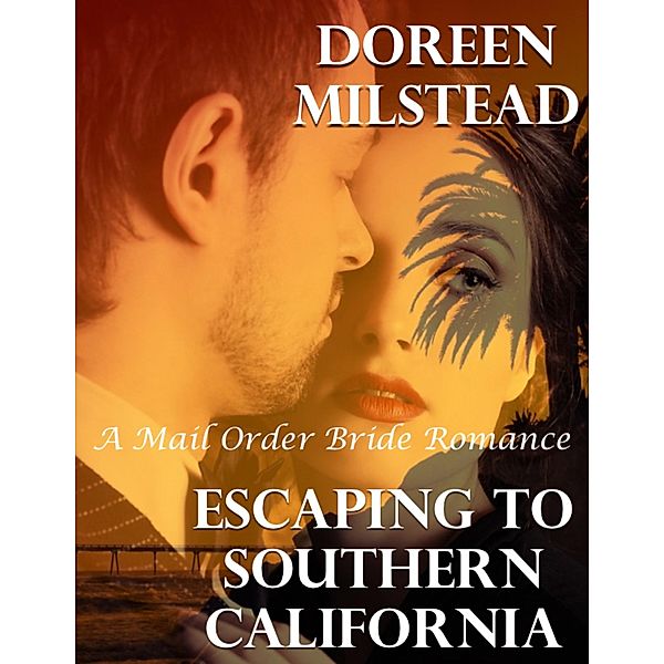Escaping to Southern California: A Mail Order Bride Romance, Doreen Milstead