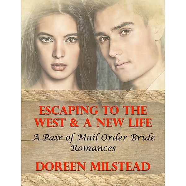 Escaping to the West & a New Life: A Pair of Mail Order Bride Romances, Doreen Milstead