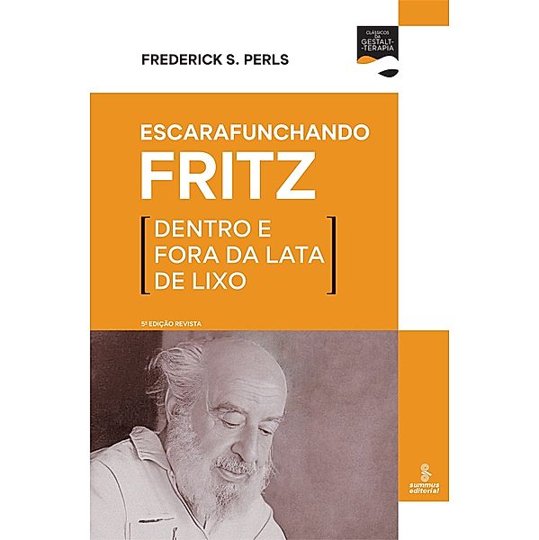 Escarafunchando Fritz / Clássicos da Gestalt-terapia, Frederick S. Perls