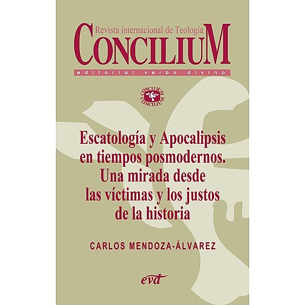 Escatología y Apocalipsis en tiempos posmodernos. Una mirada desde las víctimas y los justos de la historia. Concilium 356 (2014) / Concilium, Carlos Mendoza-Alvarez