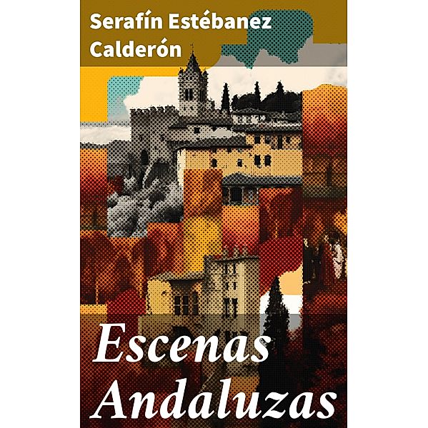 Escenas Andaluzas, Serafín Estébanez Calderón