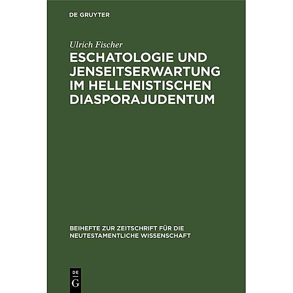 Eschatologie und Jenseitserwartung im hellenistischen Diasporajudentum / Beihefte zur Zeitschift für die neutestamentliche Wissenschaft, Ulrich Fischer