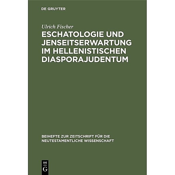 Eschatologie und Jenseitserwartung im hellenistischen Diasporajudentum, Ulrich Fischer