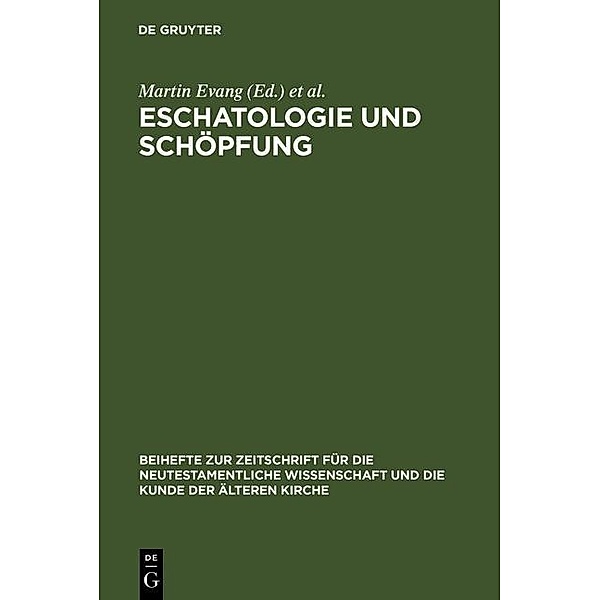 Eschatologie und Schöpfung / Beihefte zur Zeitschift für die neutestamentliche Wissenschaft Bd.89