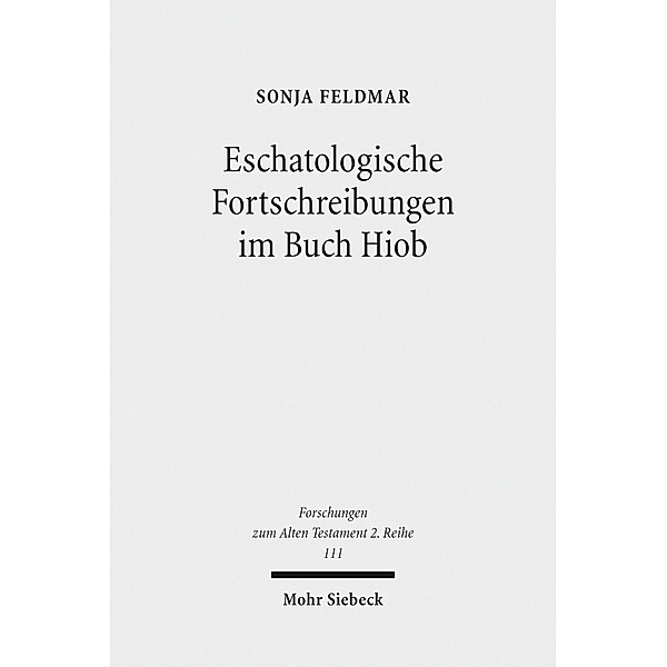 Eschatologische Fortschreibungen im Buch Hiob, Sonja Feldmar