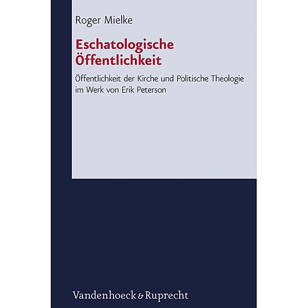 Eschatologische Öffentlichkeit / Forschungen zur systematischen und ökumenischen Theologie, Roger Mielke