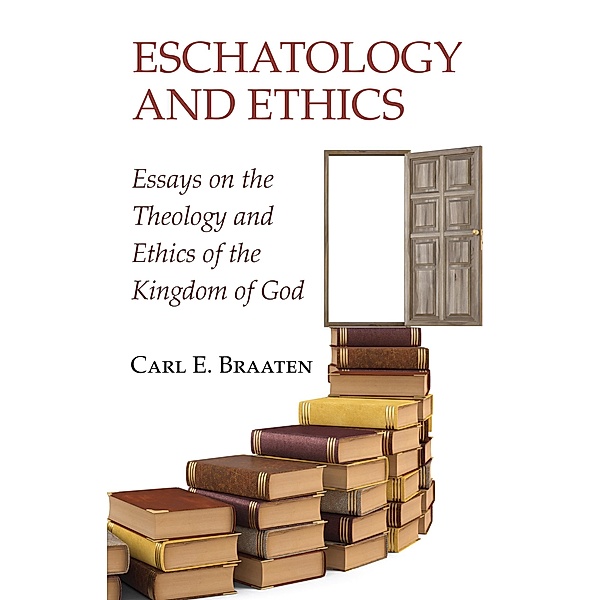 Eschatology and Ethics, Carl E. Braaten