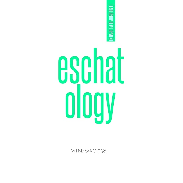Eschatology (Leadership Development, #7) / Leadership Development, Modise Tlharesagae