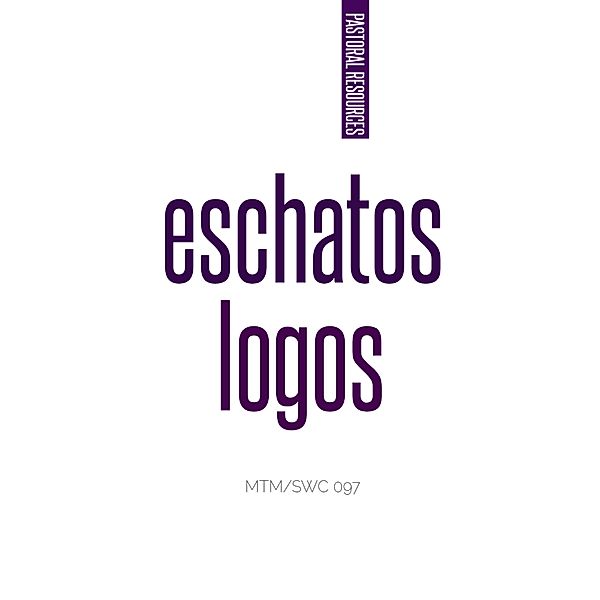 Eschatos Logos (Pastoral Resources/ Theologian, #1) / Pastoral Resources/ Theologian, Modise Tlharesagae