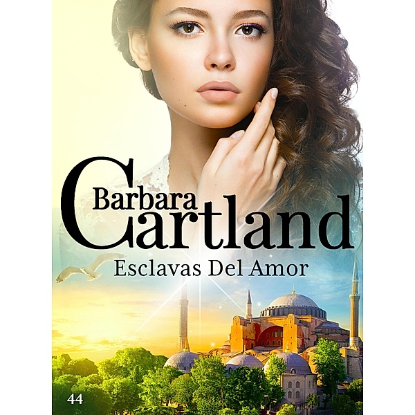 Esclavas Del Amor / La Colección Eterna de Barbara Cartland Bd.44, Barbara Cartland