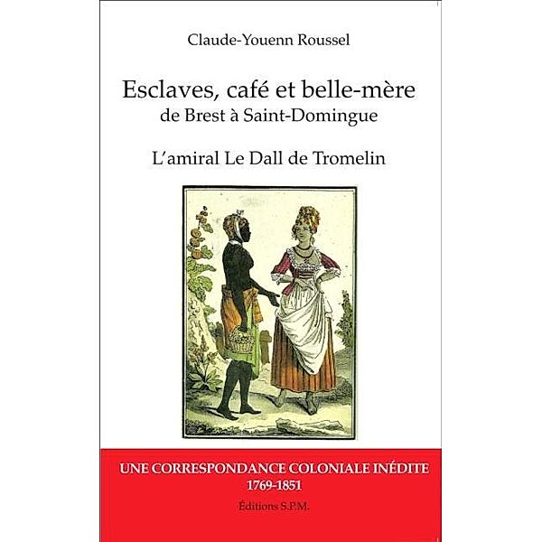 Esclaves, cafe et belle-mere, de Brest a Saint-Domingue / Hors-collection, Claude-Youenn Roussel