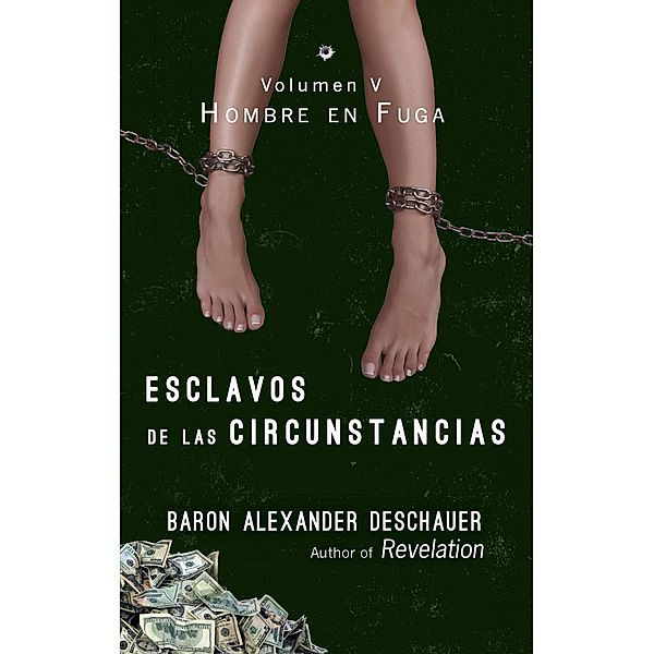 Esclavos De Las Circunstancias (Hombre en Fuga Volumen V) / Hombre en Fuga Volumen V, Baron Alexander Deschauer