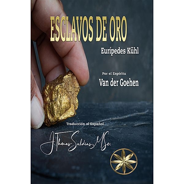 Esclavos de Oro, Eurípedes Kühl, Por el Espíritu van der Goehen, J. Thomas Saldias MSc.