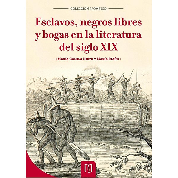 Esclavos, negros libres y bogas en la literatura del siglo XIX, María Camila Nieto, María Riaño