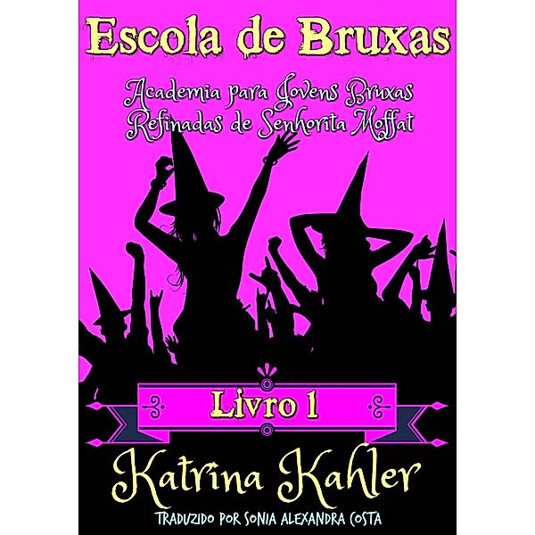 Escola de Bruxas Livro 1  Academia para Jovens Bruxas Refinadas de Senhorita Moffat / KC Global Enterprises Pty Ltd, Katrina Kahler