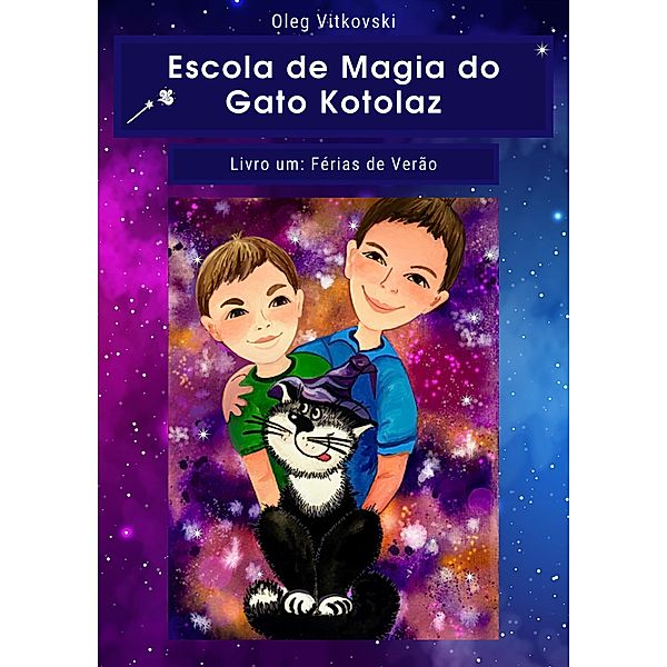 Escola de Magia do Gato Kotolaz. Livro um. Férias de Verão (Escola de Magia do Gato Kotolaz Portuguese, #1001) / Escola de Magia do Gato Kotolaz Portuguese, Oleg Vitkovski