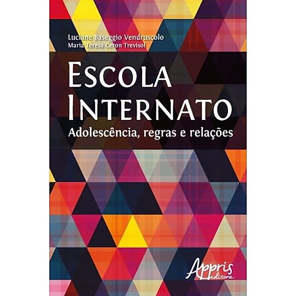 Escola internato / Educação e Pedagogia - Formação de Professores, Luciane Baseggio Vendruscolo, Maria Teresa Ceron Trevisol